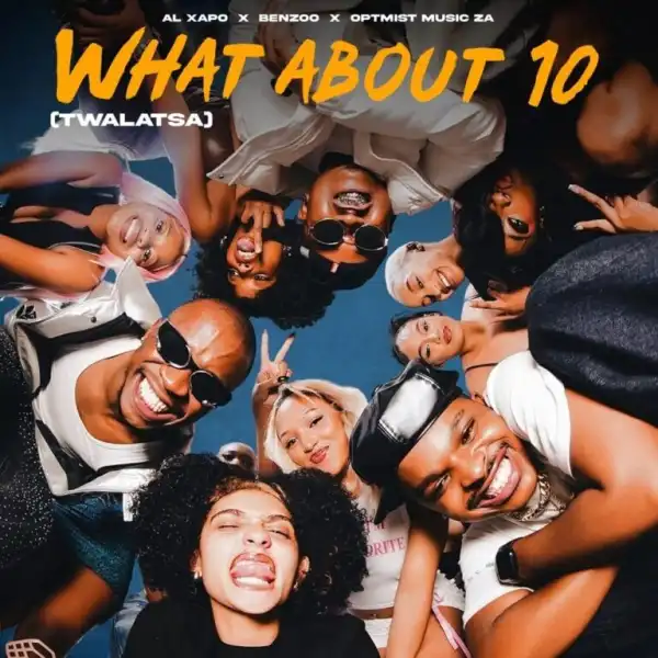 Al Xapo – What About 10 (Twalatsa) ft Benzoo & Optimist Music ZA
