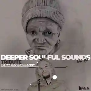 KnightSA89 & Deep Sen – Deeper Soulful Sounds Vol.97 (Tribute To My Lovely Granny RIP)