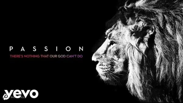 Passion – There’s Nothing That Our God Can’t Do