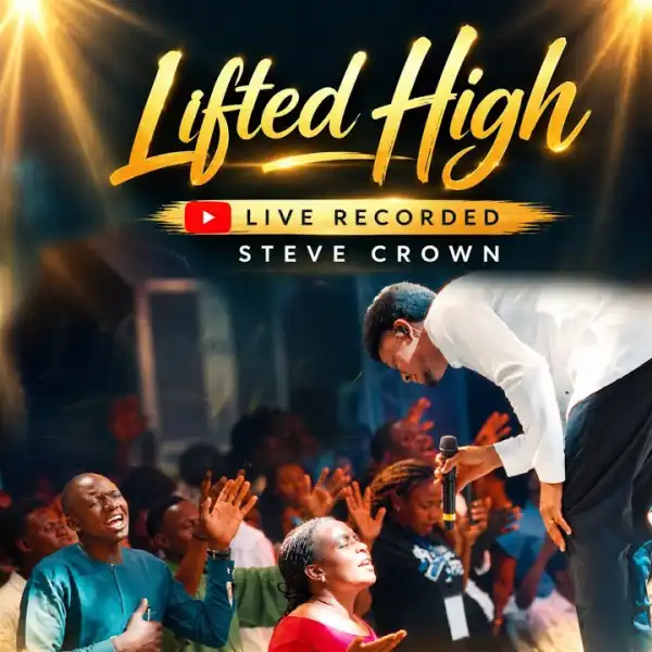 Steve Crown – Lifted High