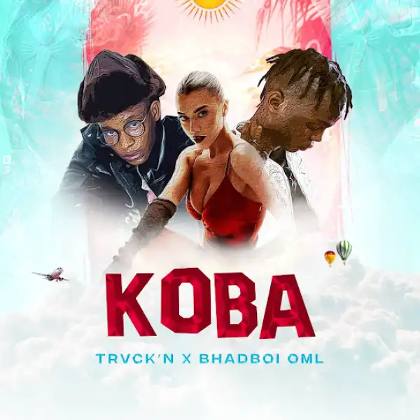 Trvck’n – Koba ft. BhadBoi OML
