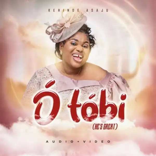 Kehinde Asaju – O Tobi (He’s Great)