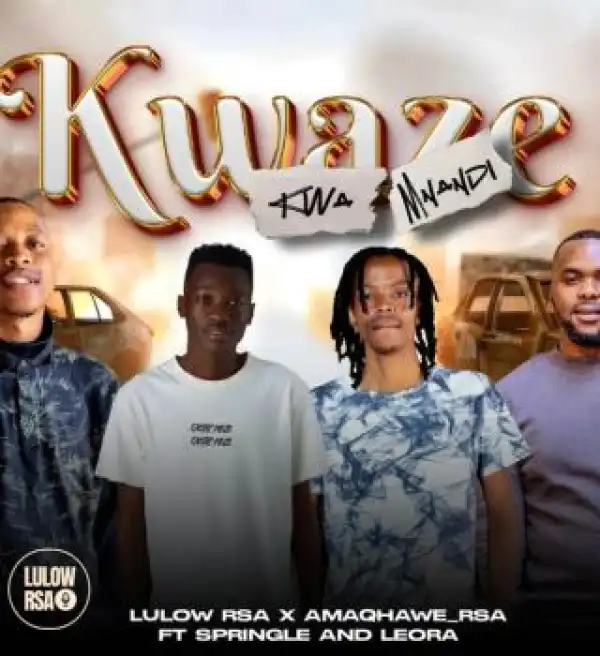 Lulow_RSA – Kwaze Kwamnandi Ft. AMAQHAWE, Springle & Leora