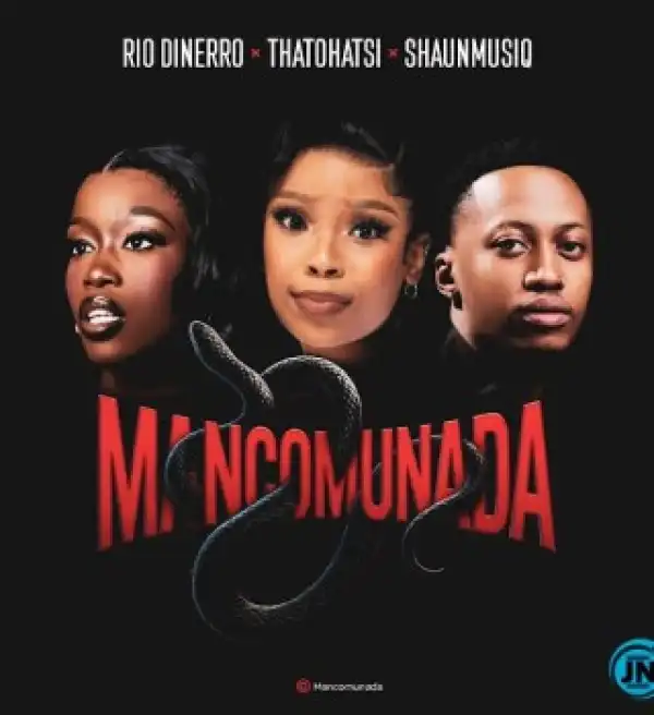 Rio Dinerro – Mancomunada ft. Thatohatsi & ShaunMusiq