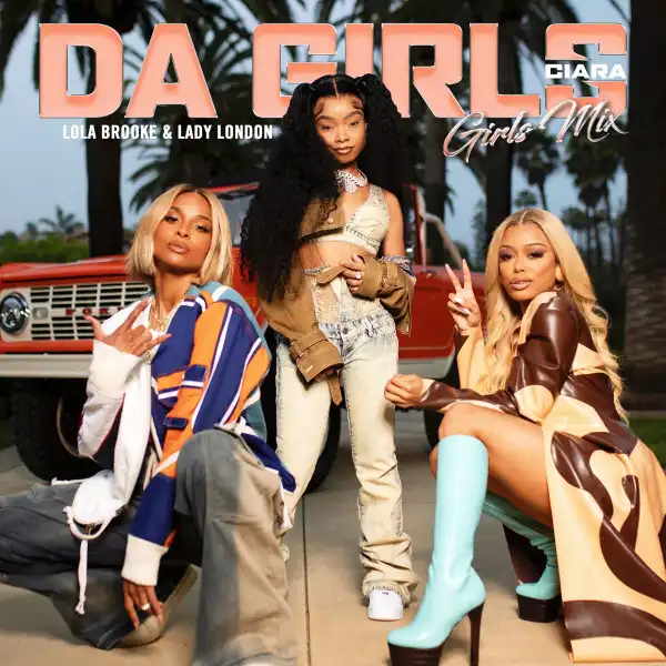 Ciara Ft. Lola Brooke & Lady London – Da Girls (Girls Mix)
