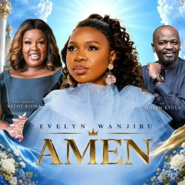 Evelyn Wanjiru – Amen Ft. Lady Bishop Kathy Kiuna