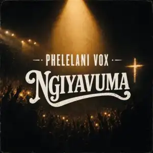 Phelelani Vox – Ngiyavuma