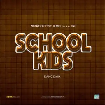 Nimrod Pitso & Mdu a.k.a TRP – School kids (Dance Mix)