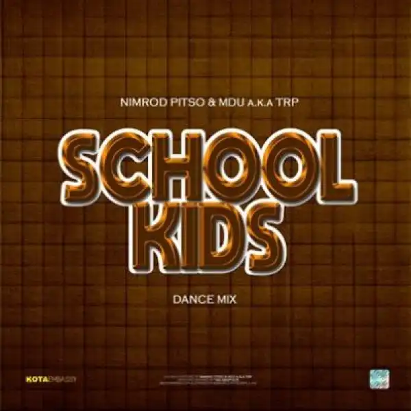 Nimrod Pitso & Mdu a.k.a TRP – School kids (Dance Mix)
