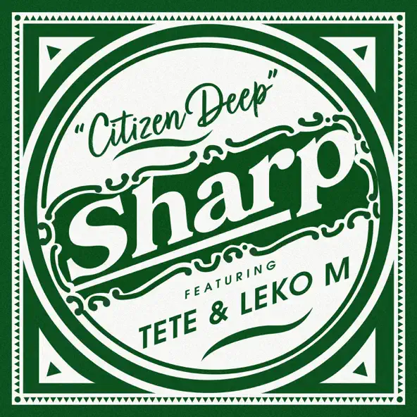 Citizen Deep – Sharp Ft Tete & Leko M