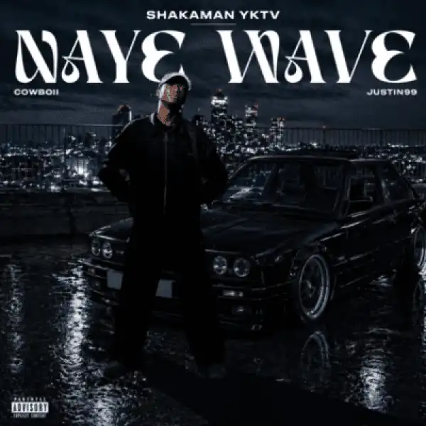 ShakaMan YKTV – Naye Wave ft Cowboii & Justin99