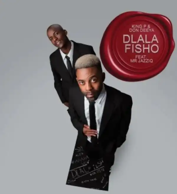King P – Dlala Fisho ft. Don Deeya & Mr JazziQ