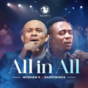 Wisdom K – All In All Ft. Kaestrings