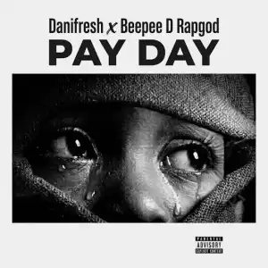 Danifresh ft. Beepee D Rapgod – Pay Day