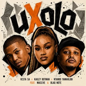 Vesta SA – uXolo ft Kailey Botman, Ntando Yamahlubi, Massve & Blaq Note