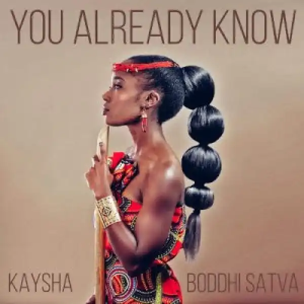 Kaysha & Boddhi Satva – You Already Know