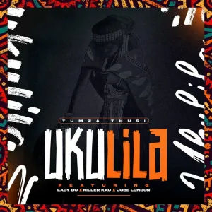 Tumza Thusi – Ukulila ft. Lady Du, Killer Kau & Jobe London
