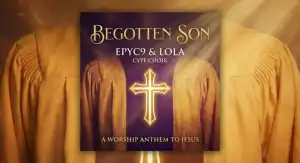 EPYC 9 X LOLA (CYPE CHOIR) – Begotten Son