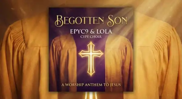 EPYC 9 X LOLA (CYPE CHOIR) – Begotten Son