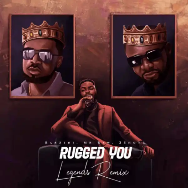 Barzini ft. Mr Raw & 2Shotz – Rugged You (Legends Remix)