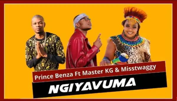 Prince Benza – Ngiyavuma Ft. Master KG & Misstwaggy