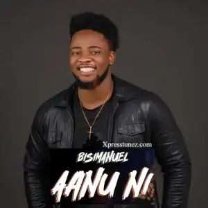 Bisimanuel – Aanu Ni