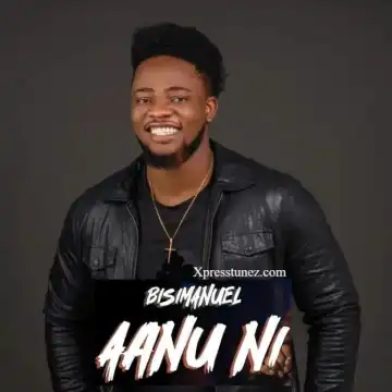 Bisimanuel – Aanu Ni