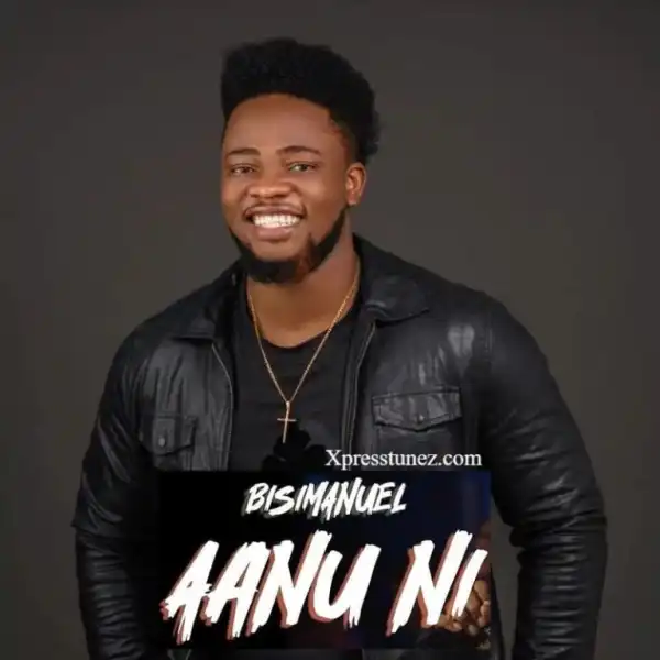 Bisimanuel – Aanu Ni