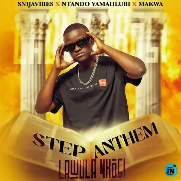 Snijavibes – Step Anthem (Lawula Nkosi) ft. Ntando Yamahlubi & Makwa