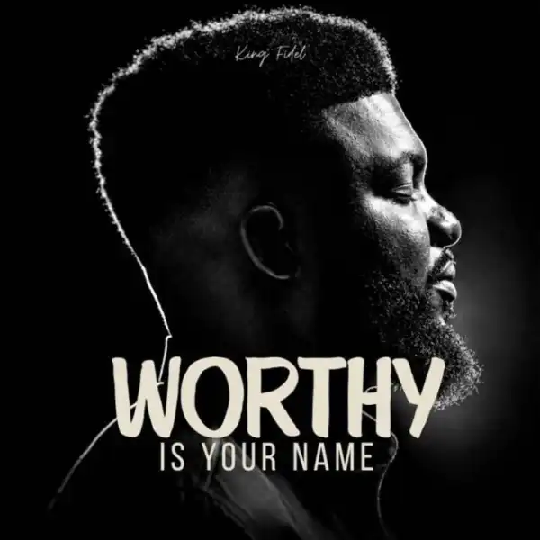 King Fidel – Worthy Is Your Name