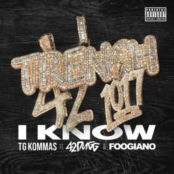 TG KOMMAS Ft. 42 Dugg & Foogiano – I Know