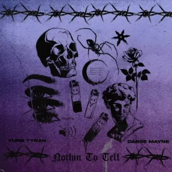 Yung Tyran – Nothin To Tell ft Darse Mayne
