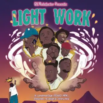 DJ Malefactor – Light Work ft Pdot O, Landmarque, Mpk, Jimmy Wiz, N’veigh & Abstrakt
