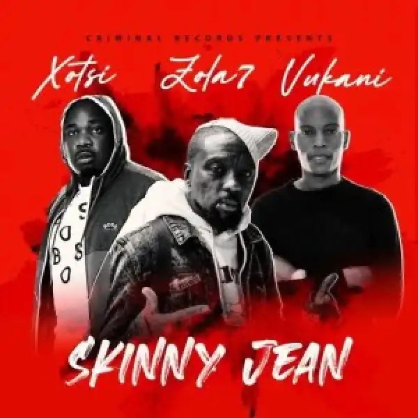Xosti – Skinny Jean Ft. Zola 7 & Vukani