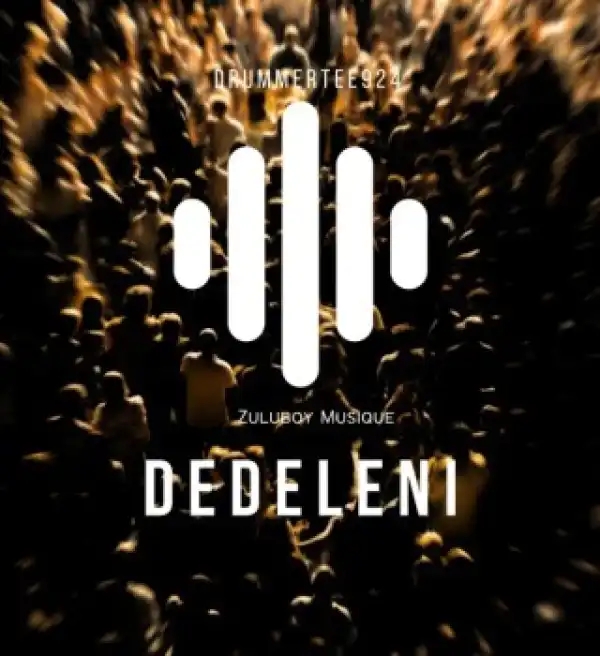 DrummeRTee924 – Dedeleni Ft. ZuluBoy Musique