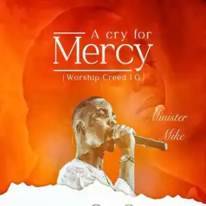 Minister Mike – A Cry For Mercy (Worship Creed 1.0)