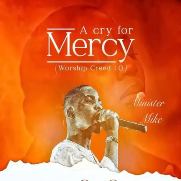 Minister Mike – A Cry For Mercy (Worship Creed 1.0)
