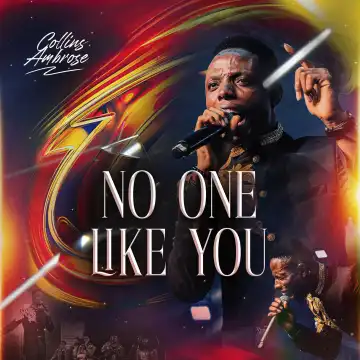 Collins Ambrose – No One Like You