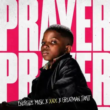 Xade – Prayer Ft. Greatman Takit, Energize Music
