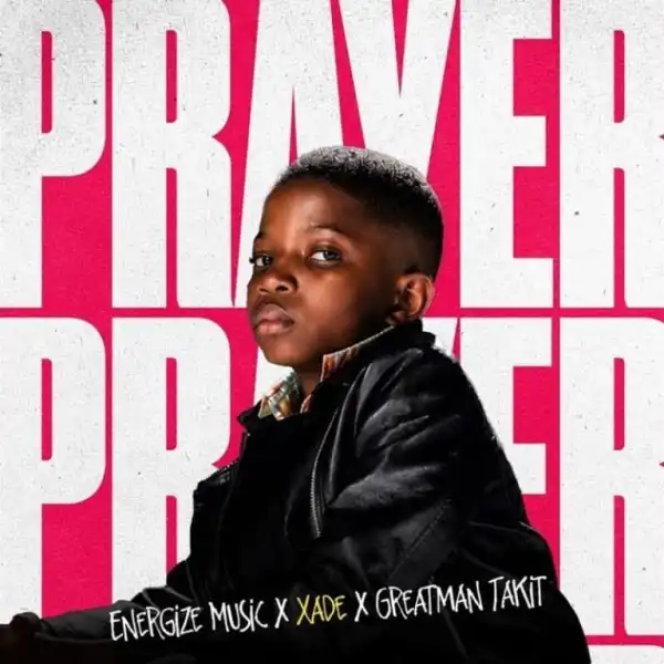 Xade – Prayer Ft. Greatman Takit, Energize Music