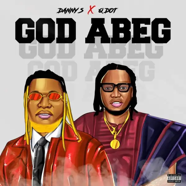 Danny S – God Abeg (Remix) Ft. Qdot