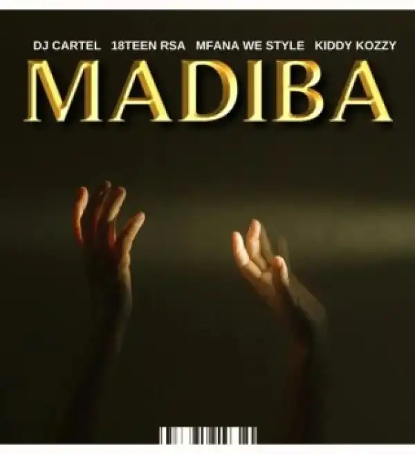 DJ Cartel – MADIBA ft Kiddy Kozzy, Mfana we style & 18Teen Rsa