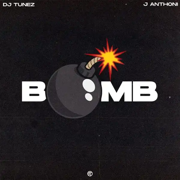 DJ Tunez – Bomb Ft. J. Anthoni