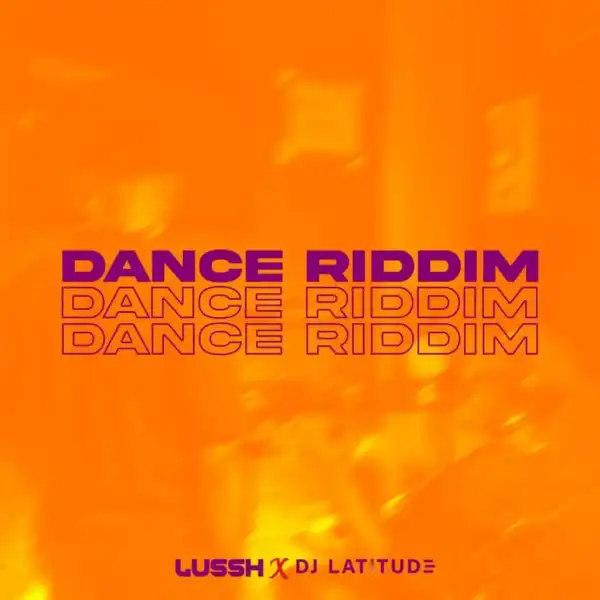 Lussh X DJ Latitude – Dance Riddim