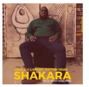Darque – Shakara Ft. Rhey Osborne (Limpopo Rhythm Remix)