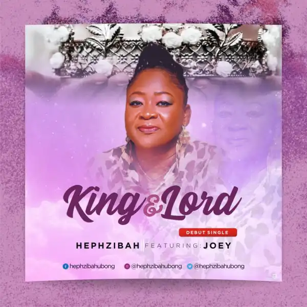 Hephzibah – King & Lord ft. Joey