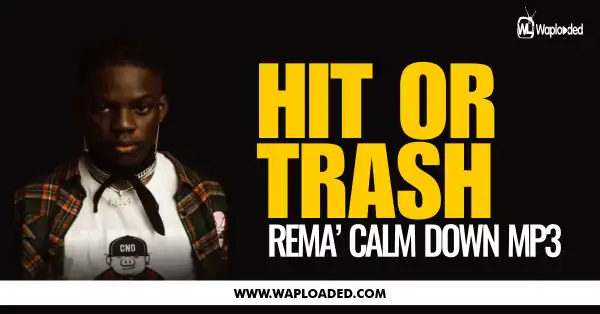 HIT OR TRASH: Rema - "Calm Down" MP3