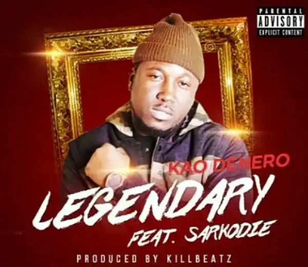 Kao Denero – Legendary Ft. Sarkodie
