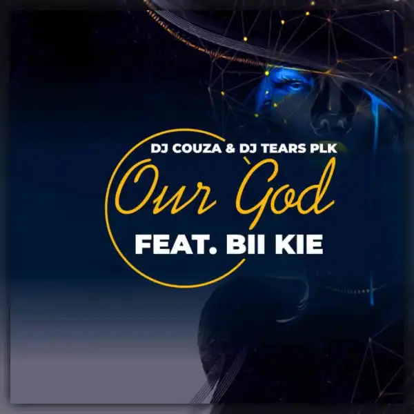 DJ Couza & DJ Tears PLK – Our God ft. Bii Kie