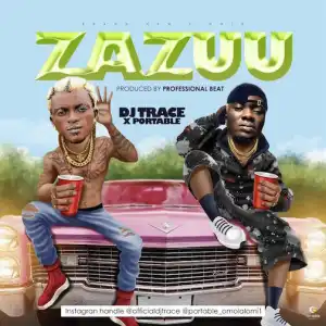 DJ Trace ft. Portable – Zazuu